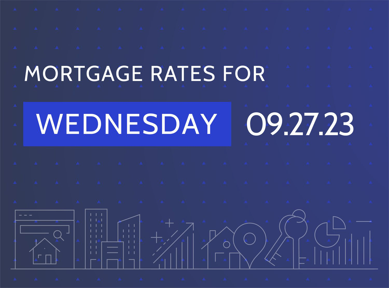Mortgage Rates for Wednesday 09.27.23